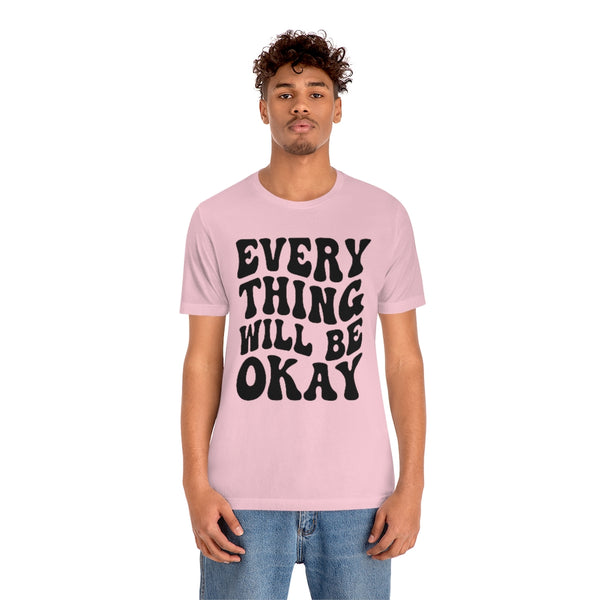 Everything Will Be Okay Unisex Tee