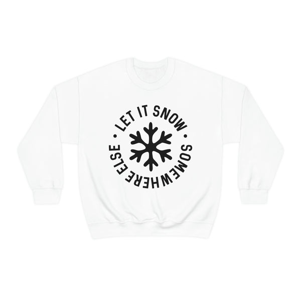 Let It Snow Somewhere Else Unisex Sweatshirt