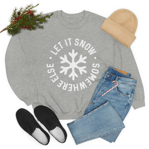 Let It Snow Somewhere Else Unisex Sweatshirt