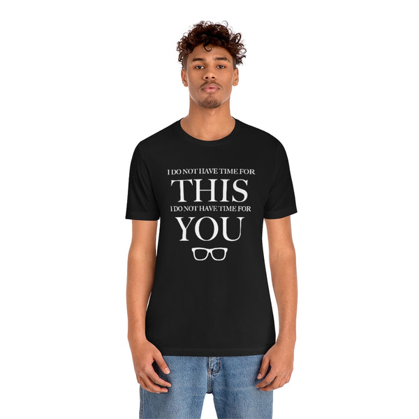 Do Not Have Time For You Unisex Tee