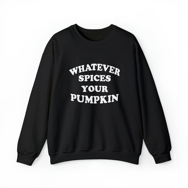 Whatever Spices Your Pumpkin Unisex Sweatshirt