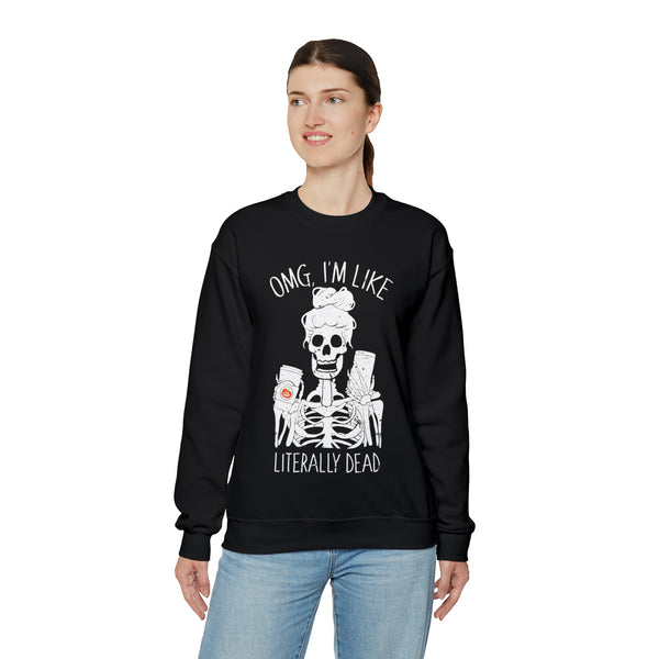 OMG I'm Like Literally Dead Skeleton Unisex Sweatshirt