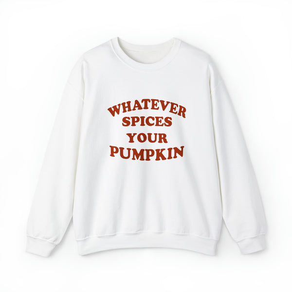Whatever Spices Your Pumpkin Unisex Sweatshirt