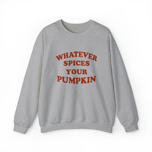 Whatever Spices Your Pumpkin Unisex Sweatshirt