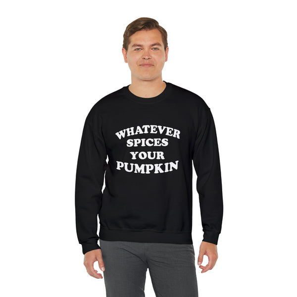 Whatever Spices Your Pumpkin Unisex Sweatshirt