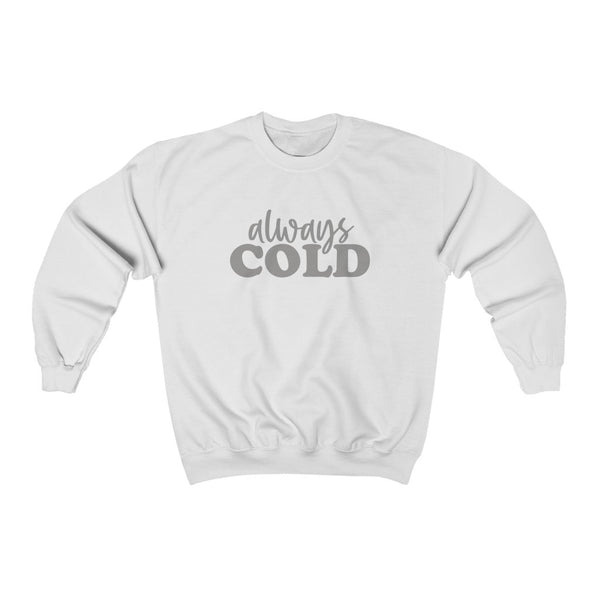 Always Cold Unisex Sweatshirt