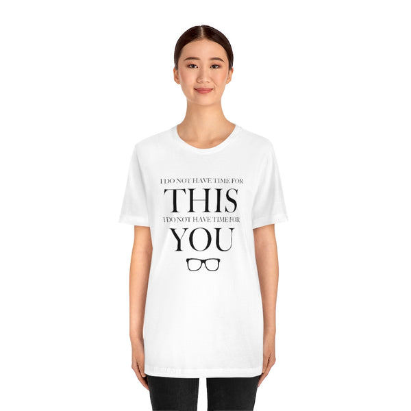 Do Not Have Time For You Unisex Tee
