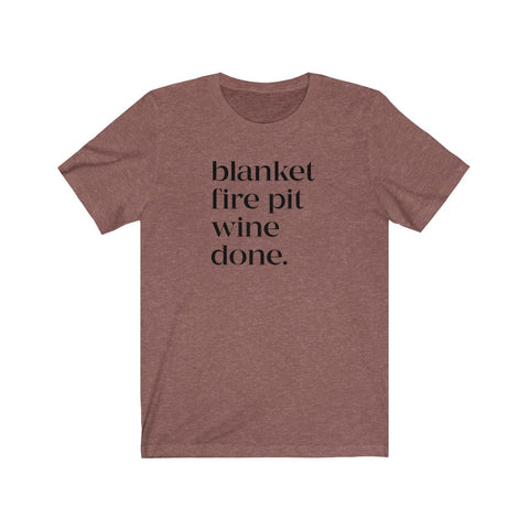 Blanket Fire Pit Wine Done Unisex Tee