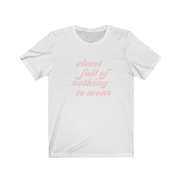 Closet Full of Nothing to Wear Unisex Tee