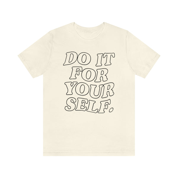 Do It For Your Self Unisex Tee