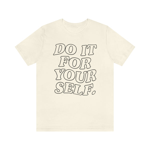 Do It For Your Self Unisex Tee