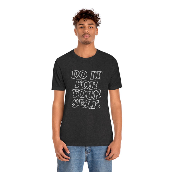 Do It For Your Self Unisex Tee