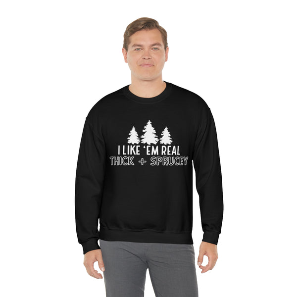 Real Thick & Sprucey Unisex Sweatshirt