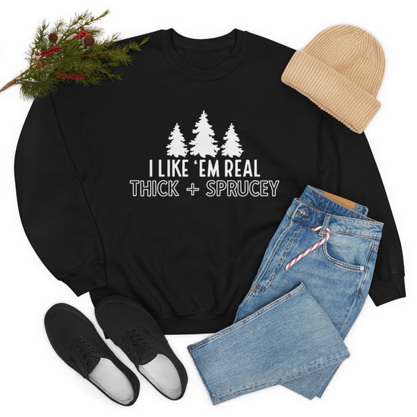 Real Thick & Sprucey Unisex Sweatshirt