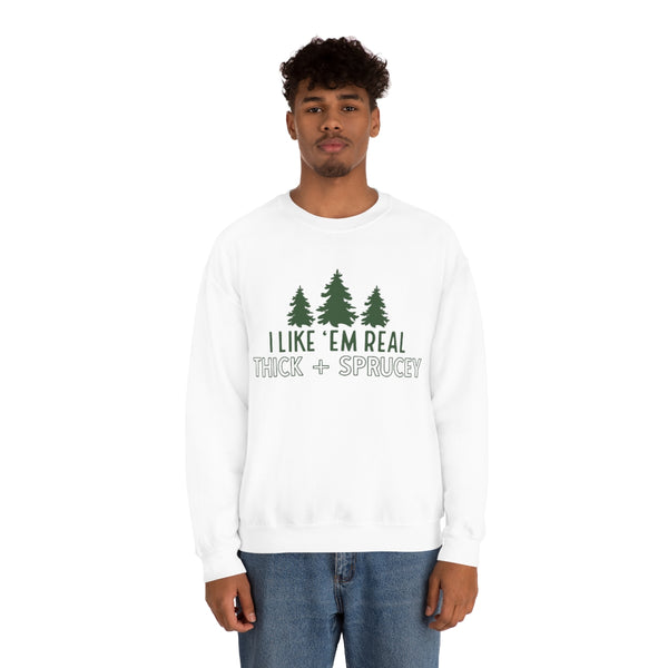 Real Thick & Sprucey Unisex Sweatshirt