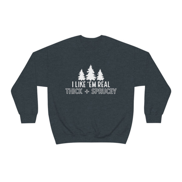 Real Thick & Sprucey Unisex Sweatshirt