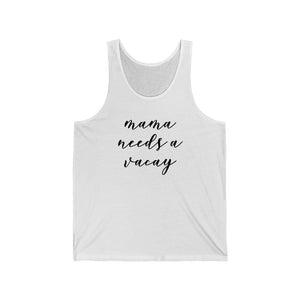 Mama Needs A Vacay Unisex Tank