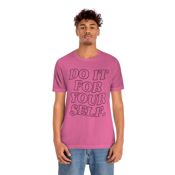 Do It For Your Self Unisex Tee