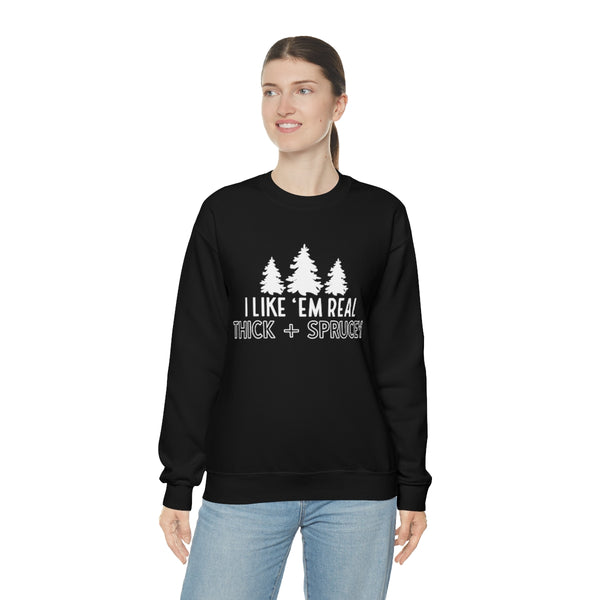 Real Thick & Sprucey Unisex Sweatshirt