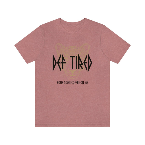 Def Tired Pour Some Coffee On Me Unisex Tee