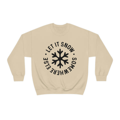 Let It Snow Somewhere Else Unisex Sweatshirt
