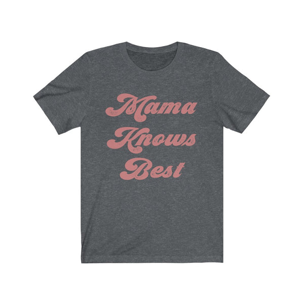 Mama Knows Best Unisex Short Sleeve Tee