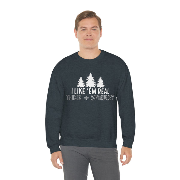 Real Thick & Sprucey Unisex Sweatshirt