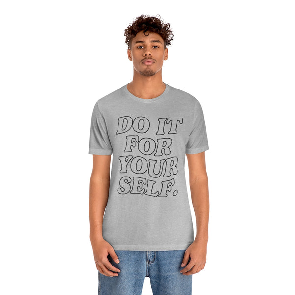 Do It For Your Self Unisex Tee