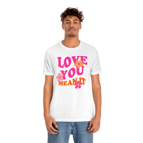 Love You Mean It Unisex Tee