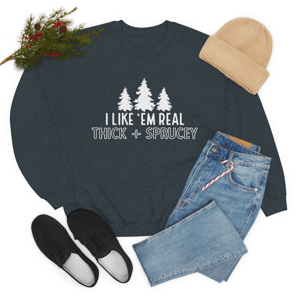 Real Thick & Sprucey Unisex Sweatshirt