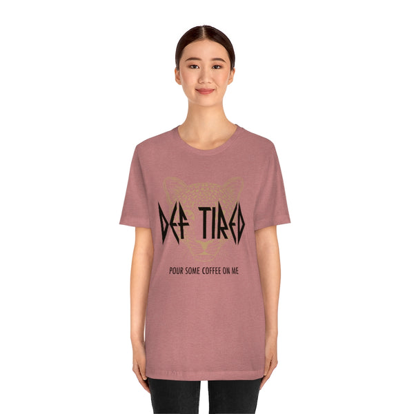 Def Tired Pour Some Coffee On Me Unisex Tee