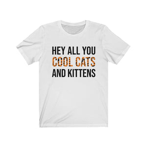 Hey All You Cool Cats & Kittens Unisex Tee