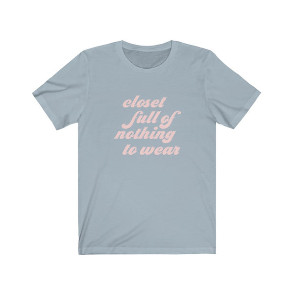 Closet Full of Nothing to Wear Unisex Tee