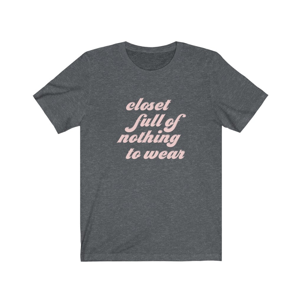 Closet Full of Nothing to Wear Unisex Tee
