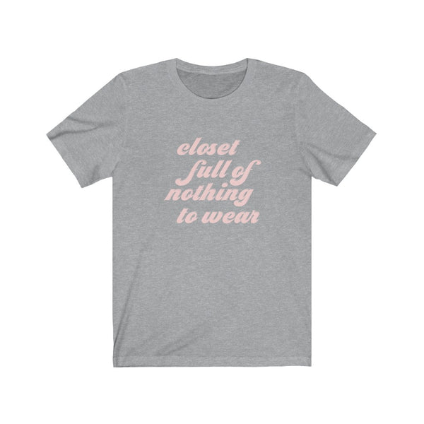 Closet Full of Nothing to Wear Unisex Tee