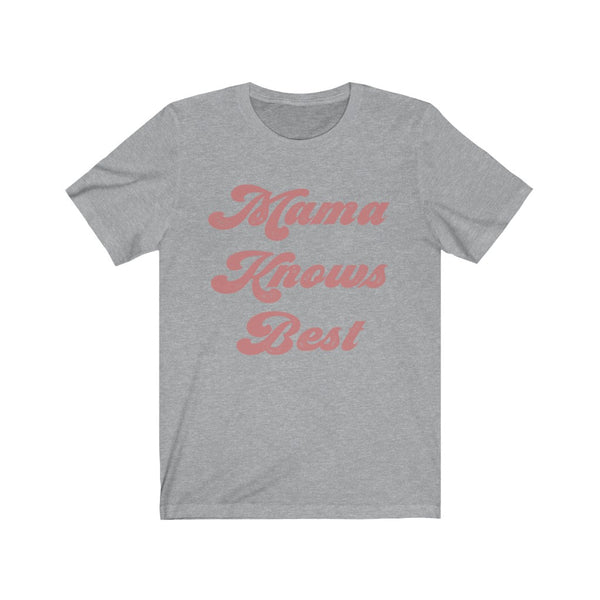 Mama Knows Best Unisex Short Sleeve Tee