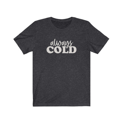 Always Cold Unisex Tee