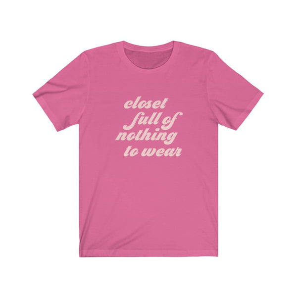 Closet Full of Nothing to Wear Unisex Tee