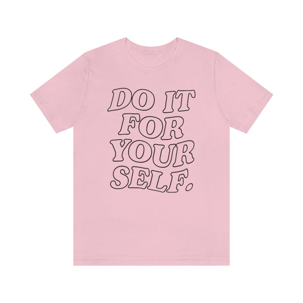 Do It For Your Self Unisex Tee