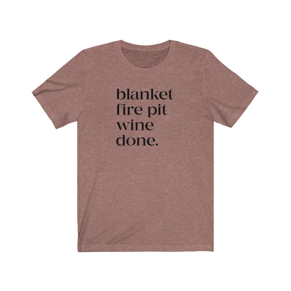 Blanket Fire Pit Wine Done Unisex Tee