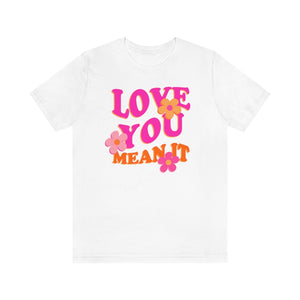 Love You Mean It Unisex Tee