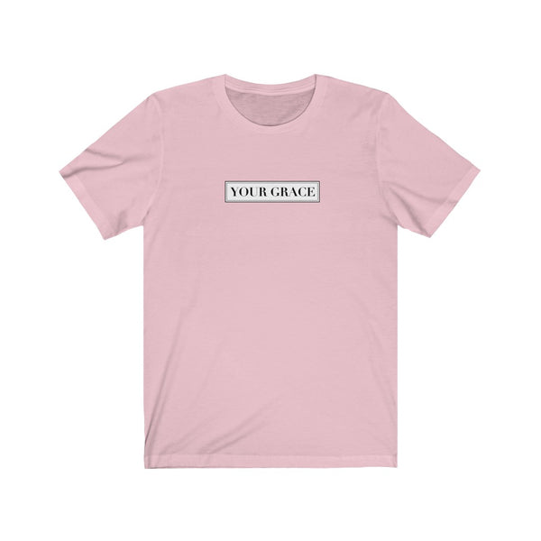 Your Grace Unisex Tee