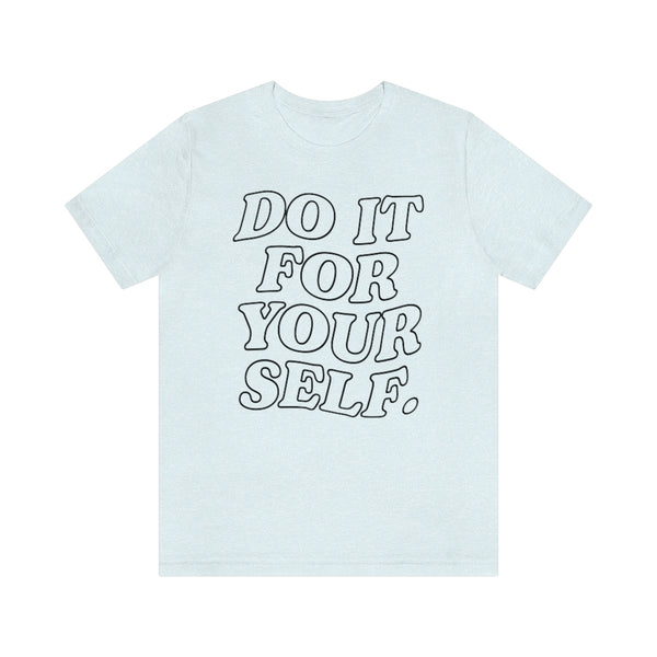 Do It For Your Self Unisex Tee