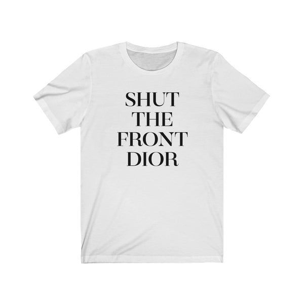 Shut The Front  Unisex Tee