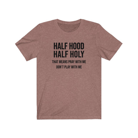 Half Hood Half Holy Unisex Tee