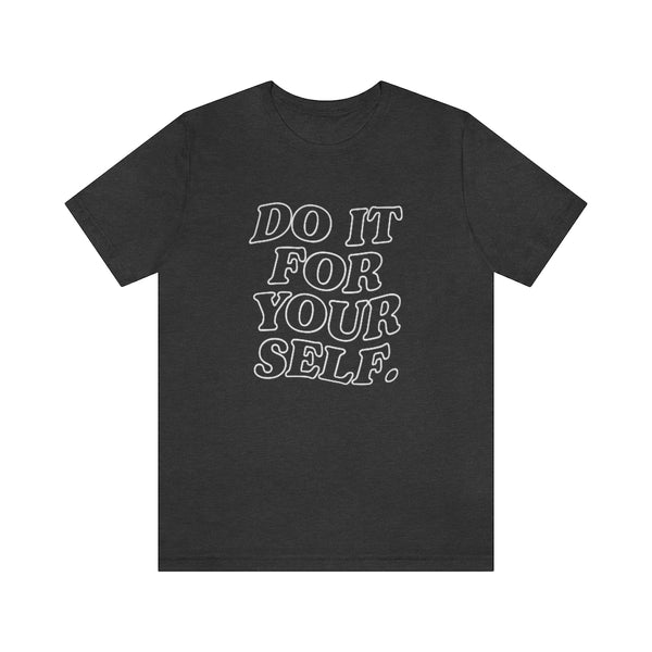 Do It For Your Self Unisex Tee