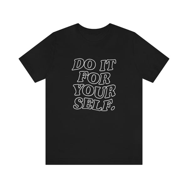 Do It For Your Self Unisex Tee