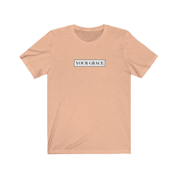 Your Grace Unisex Tee