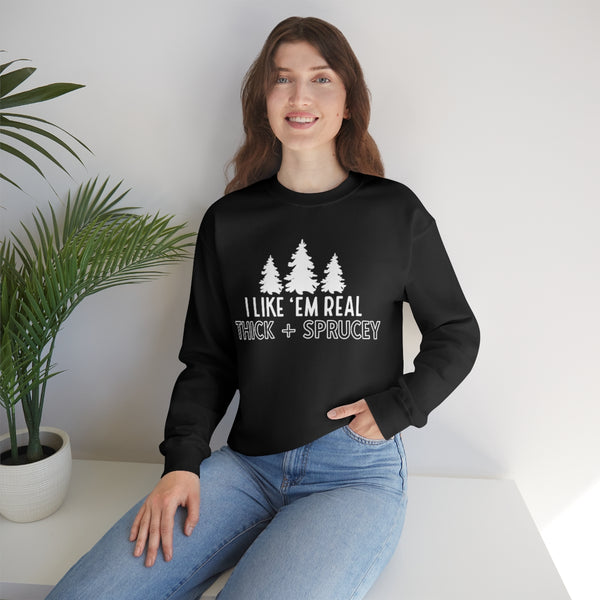 Real Thick & Sprucey Unisex Sweatshirt