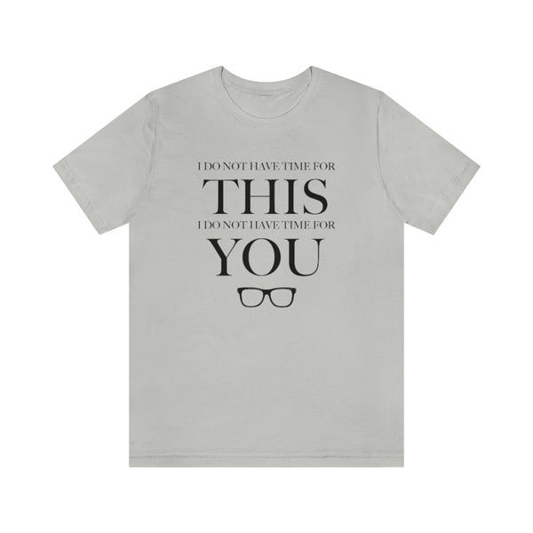 Do Not Have Time For You Unisex Tee